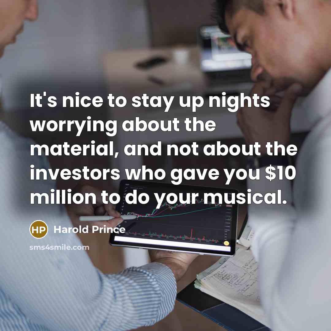 “It's nice to stay up nights worrying about the material,…” quote by Harold Prince