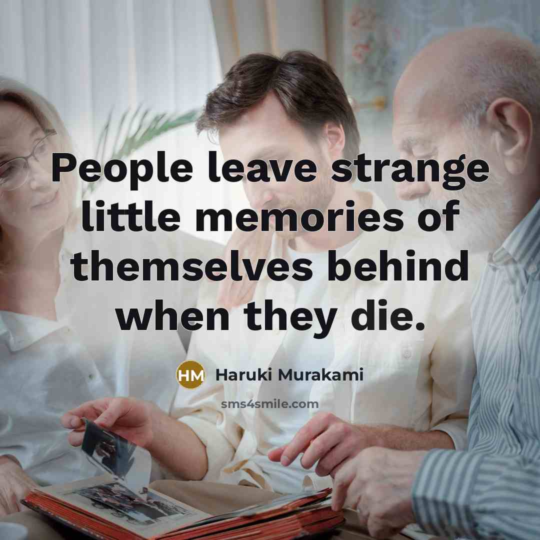 “People leave strange little memories of themselves behind when they…” quote by Haruki Murakami