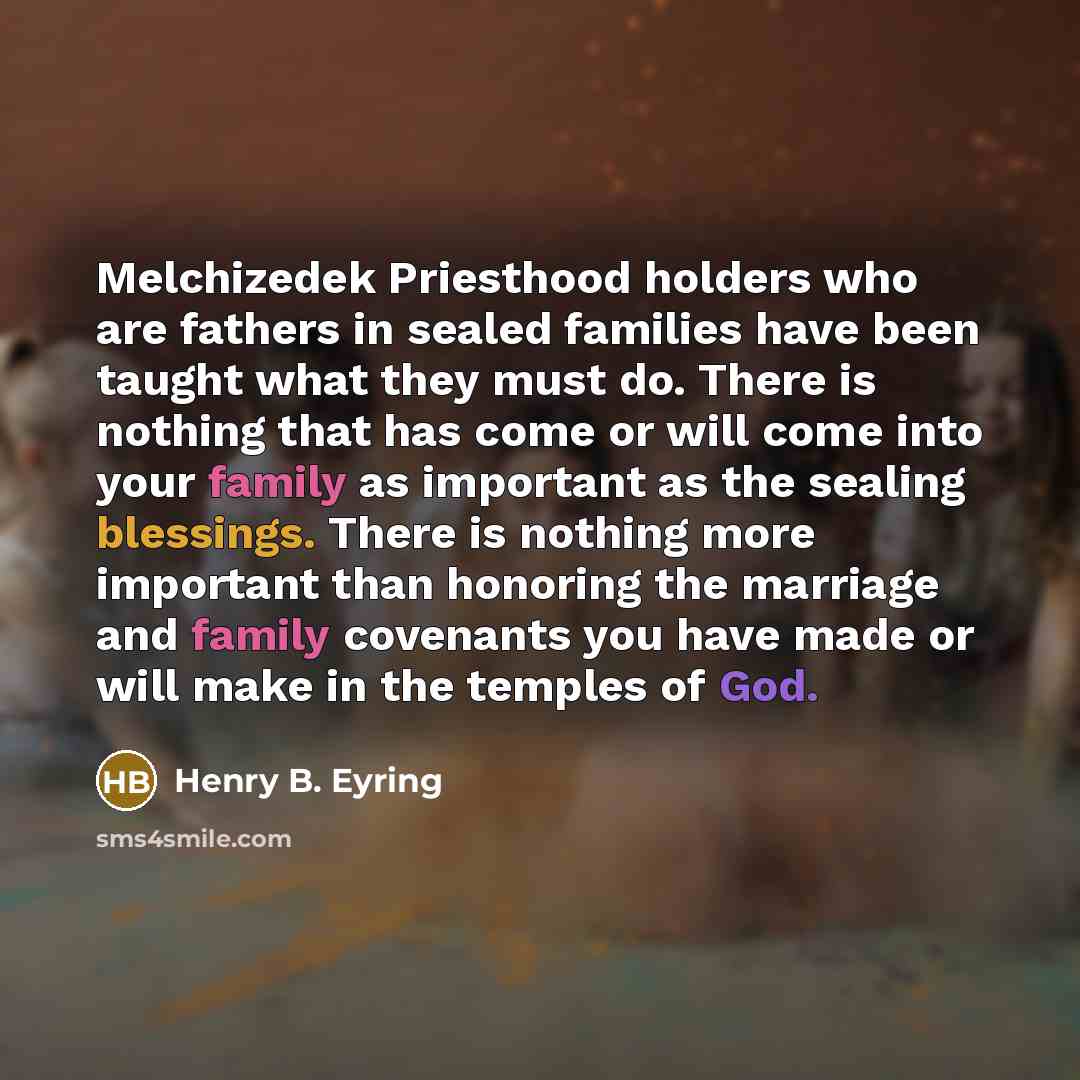 “Melchizedek Priesthood holders who are fathers in sealed families have…” quote by Henry B. Eyring