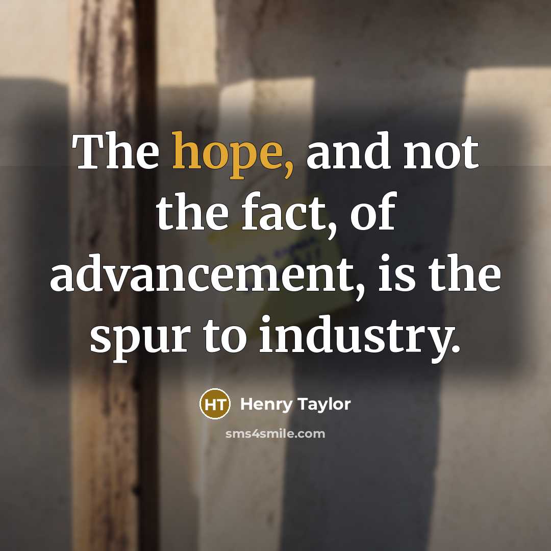 “The hope, and not the fact, of advancement, is the…” quote by Henry Taylor