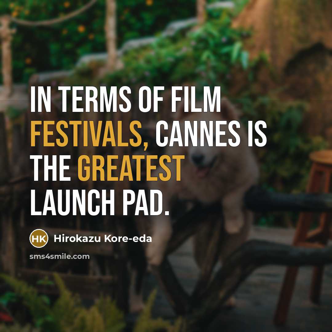 “In terms of film festivals, Cannes is the greatest launch pad.” quote by Hirokazu Kore-eda
