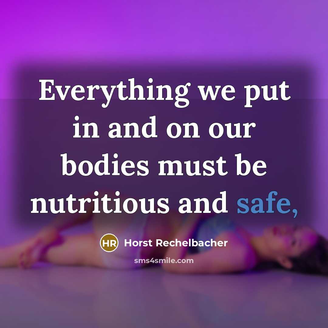 “Everything we put in and on our bodies must be…” quote by Horst Rechelbacher