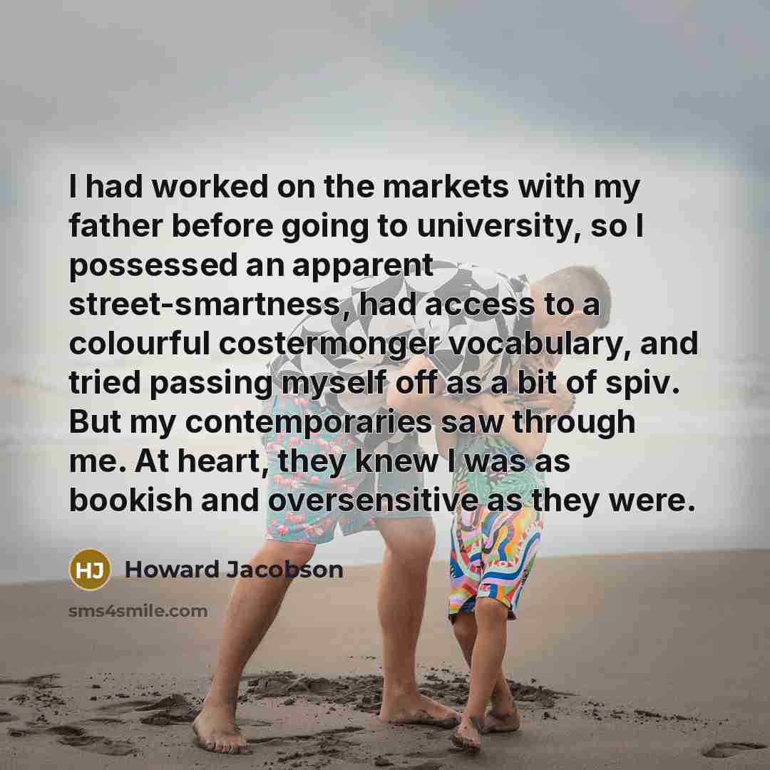 “I had worked on the markets with my father before…” quote by Howard Jacobson
