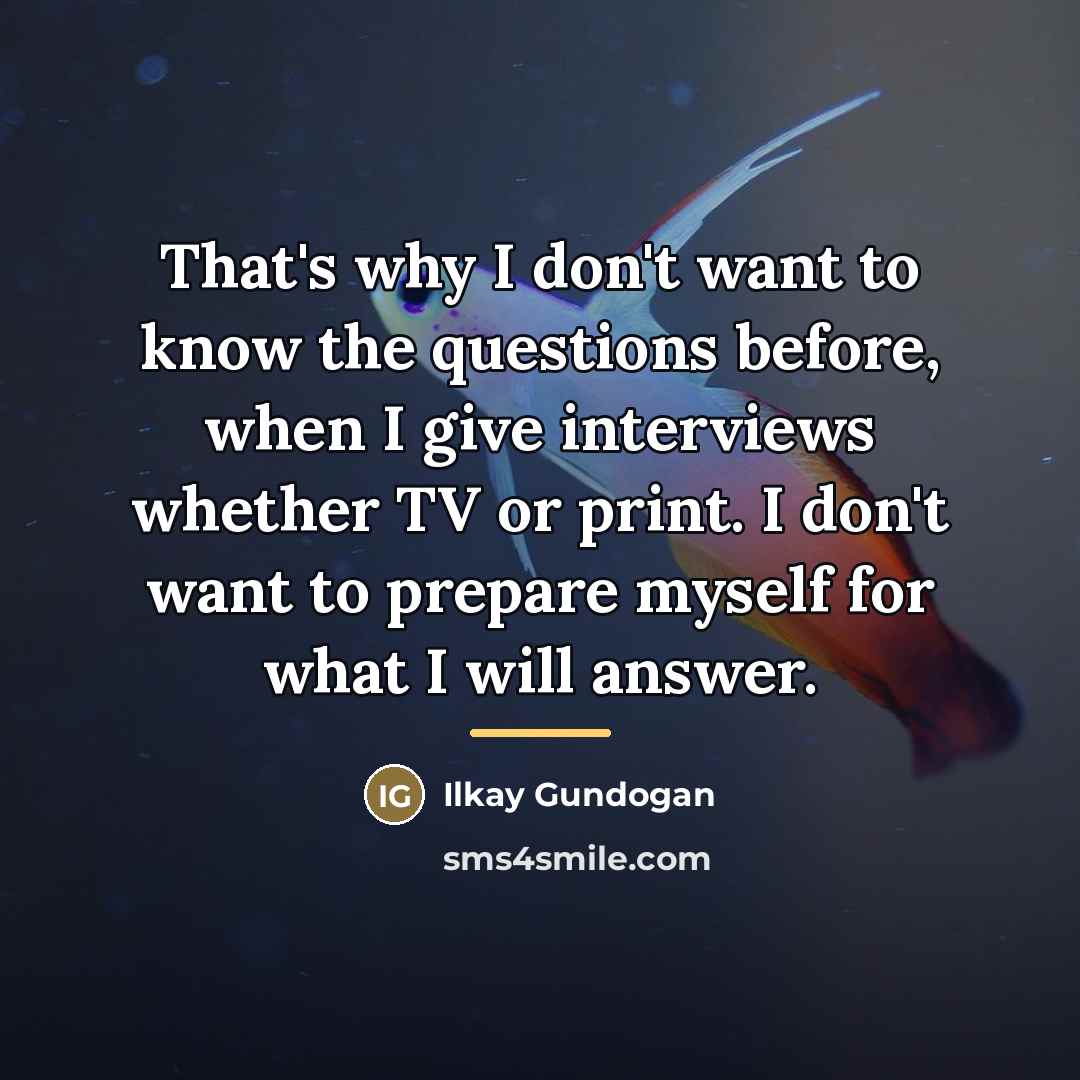 “That's why I don't want to know the questions before,…” quote by Ilkay Gundogan
