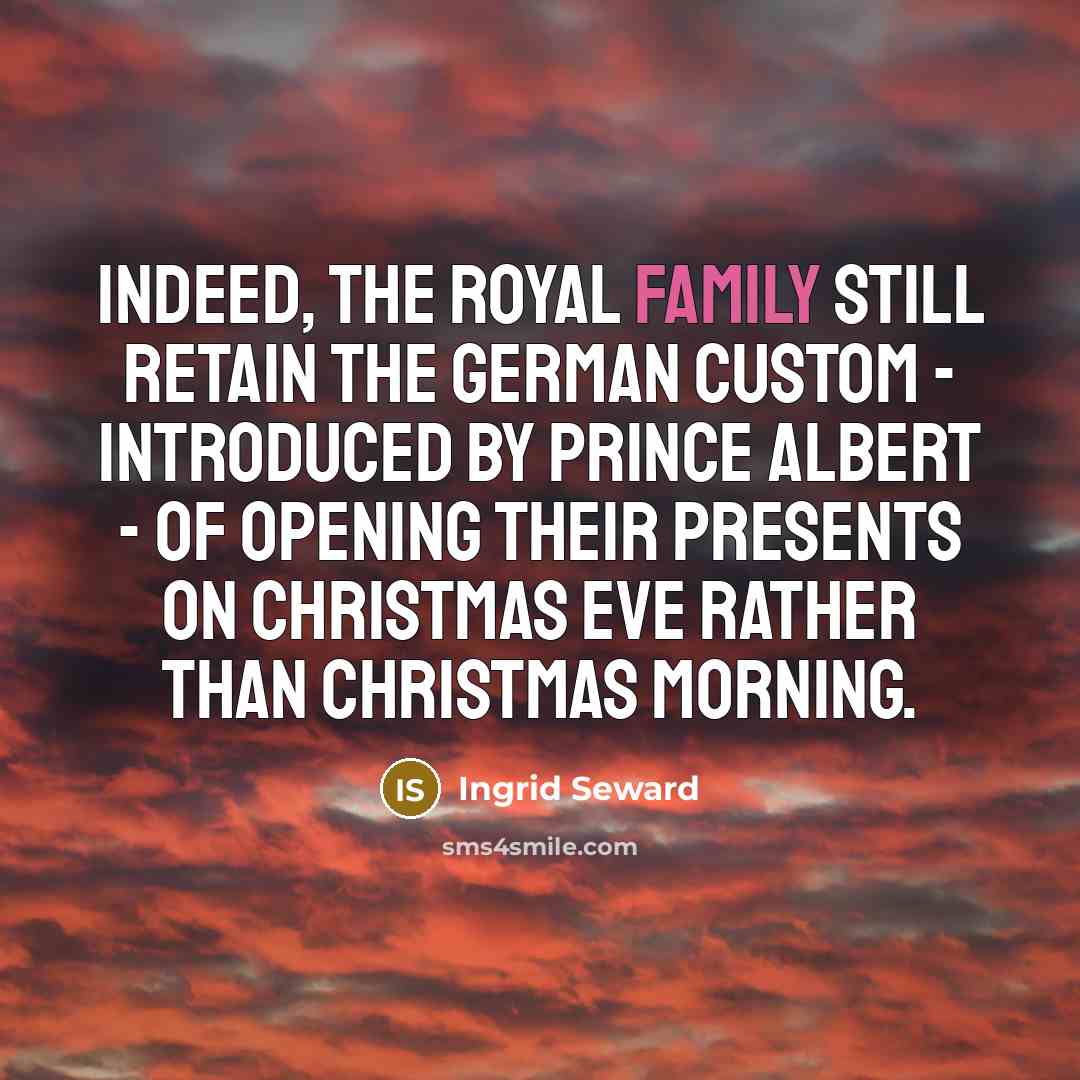 “Indeed, the Royal Family still retain the German custom -…” quote by Ingrid Seward