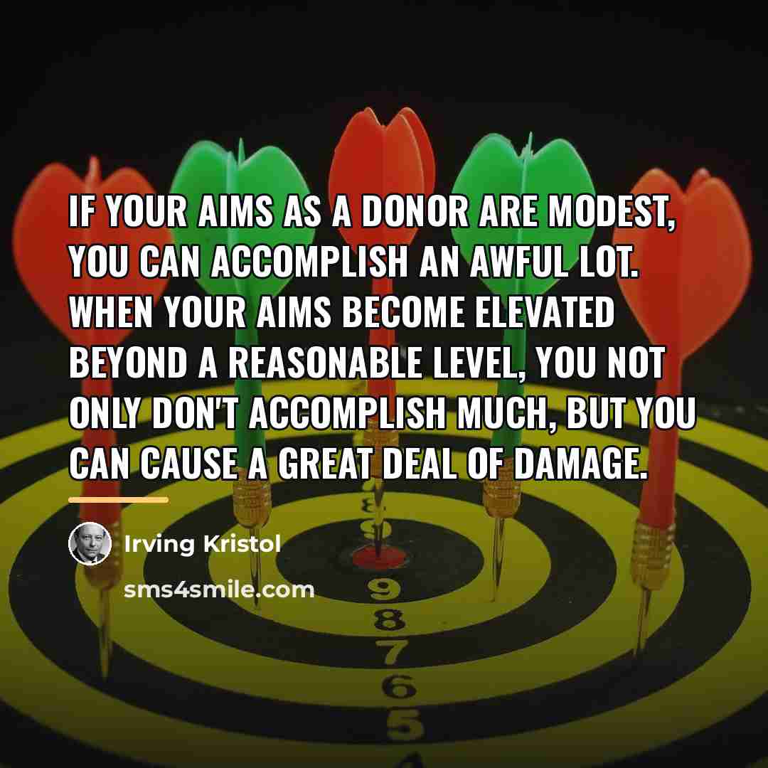 “If your aims as a donor are modest, you can…” quote by Irving Kristol