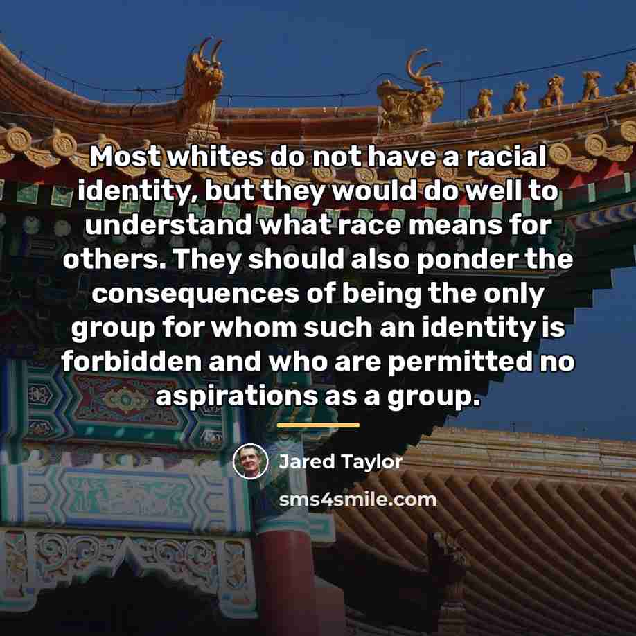 “Most whites do not have a racial identity, but they…” quote by Jared Taylor