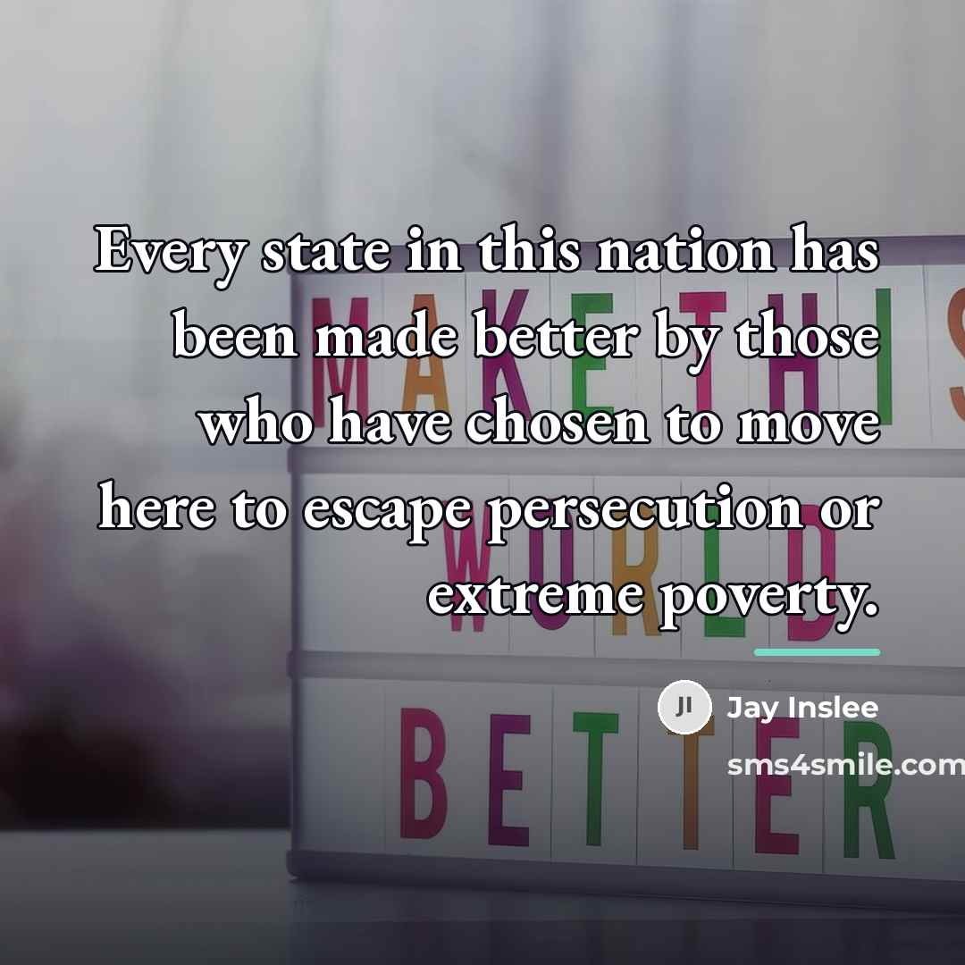 “Every state in this nation has been made better by…” quote by Jay Inslee