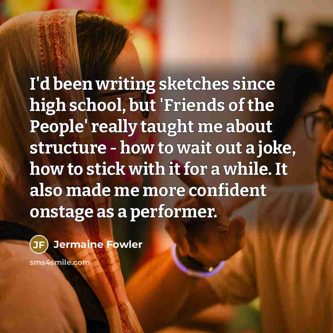“I'd been writing sketches since high school, but 'Friends of…” quote by Jermaine Fowler