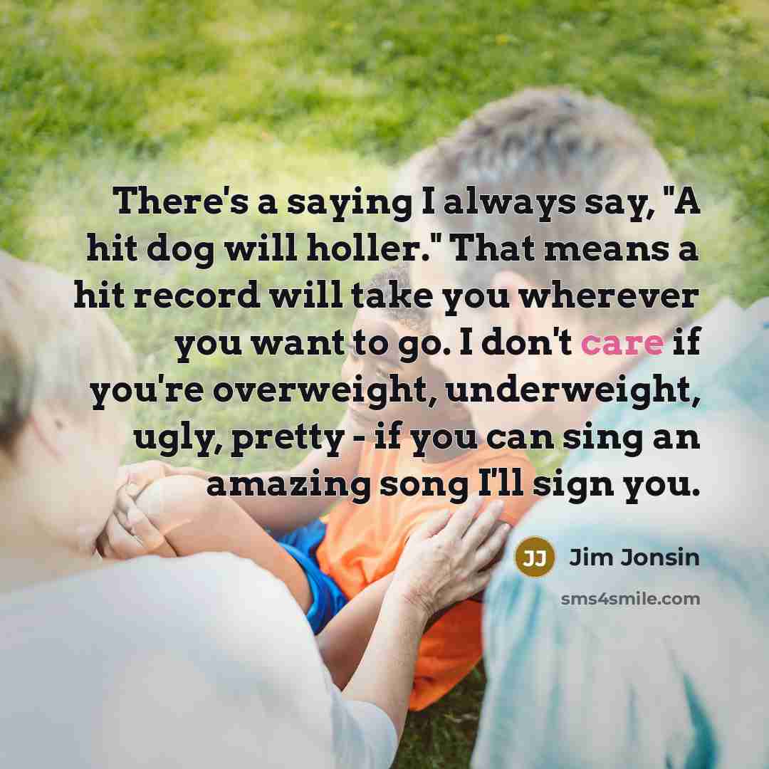 “There's a saying I always say, "A hit dog will…” quote by Jim Jonsin