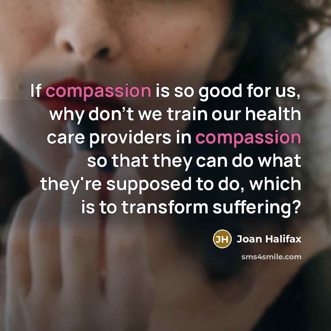 “If compassion is so good for us, why don't we…” quote by Joan Halifax