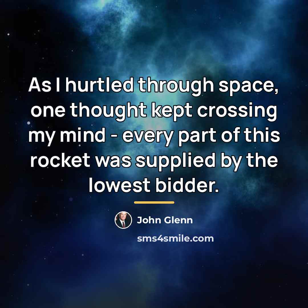 “As I hurtled through space, one thought kept crossing my…” quote by John Glenn