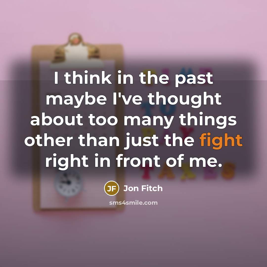 “I think in the past maybe I've thought about too…” quote by Jon Fitch