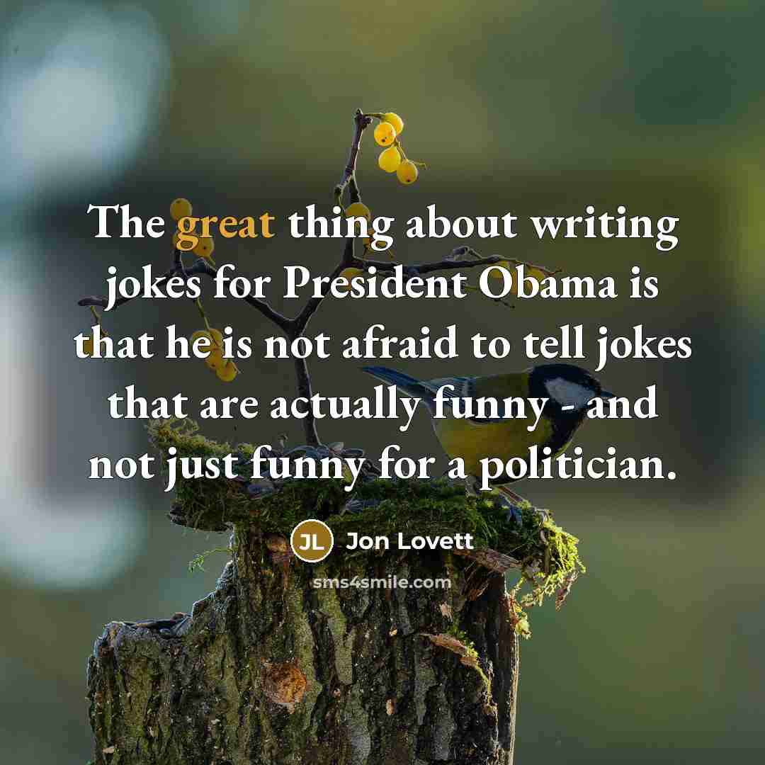 “The great thing about writing jokes for President Obama is…” quote by Jon Lovett