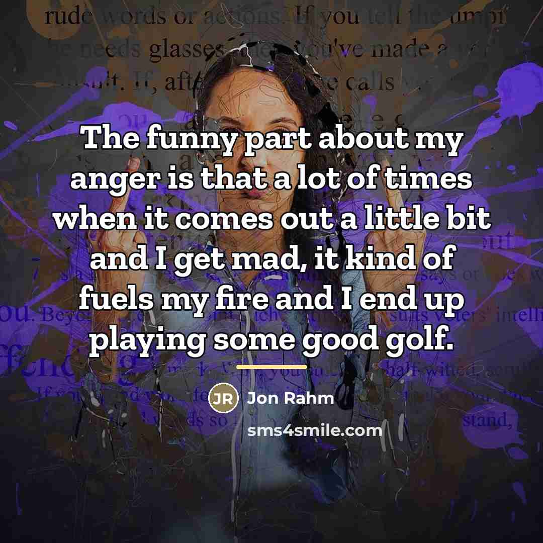 “The funny part about my anger is that a lot…” quote by Jon Rahm