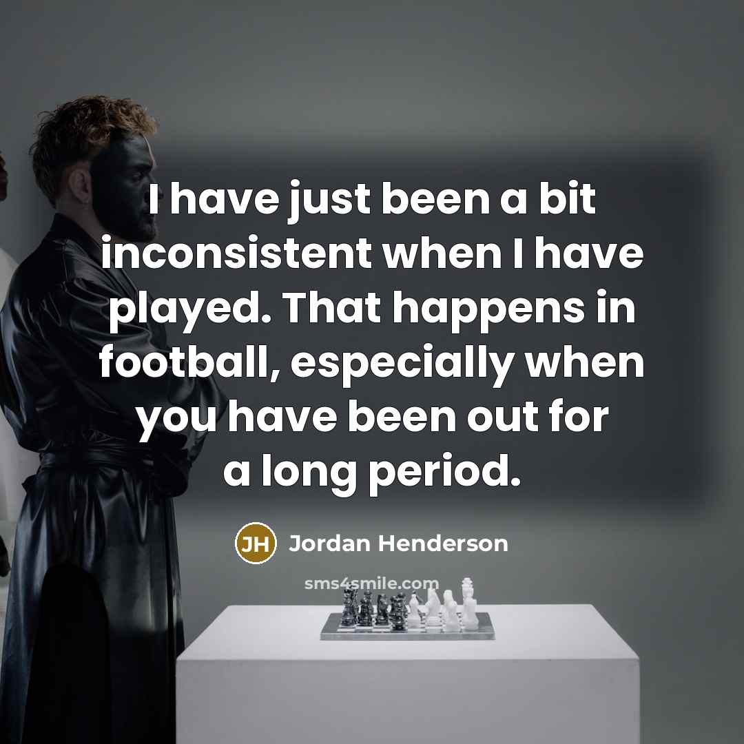 “I have just been a bit inconsistent when I have…” quote by Jordan Henderson