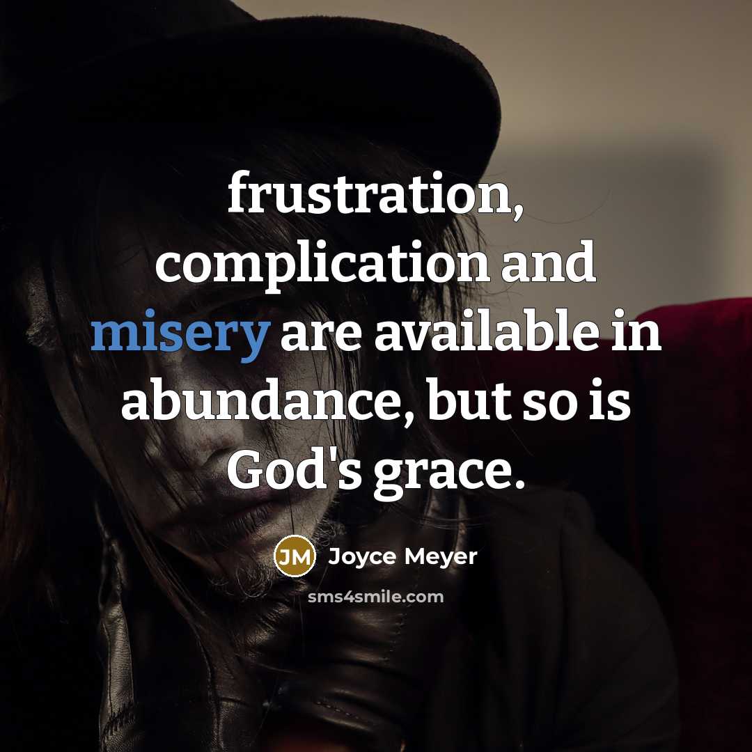 “frustration, complication and misery are available in abundance, but so…” quote by Joyce Meyer