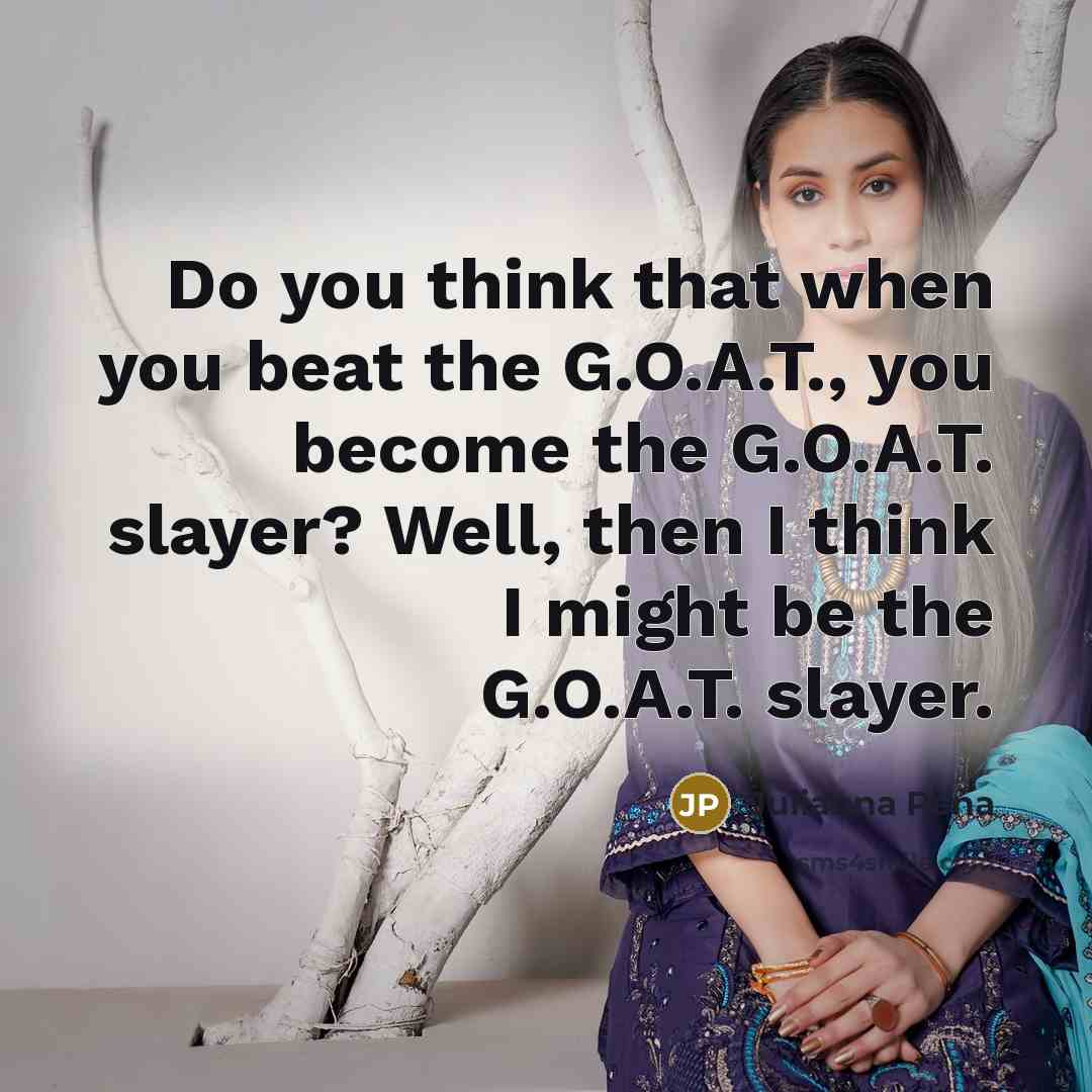 “Do you think that when you beat the G.O.A.T., you…” quote by Julianna Pena