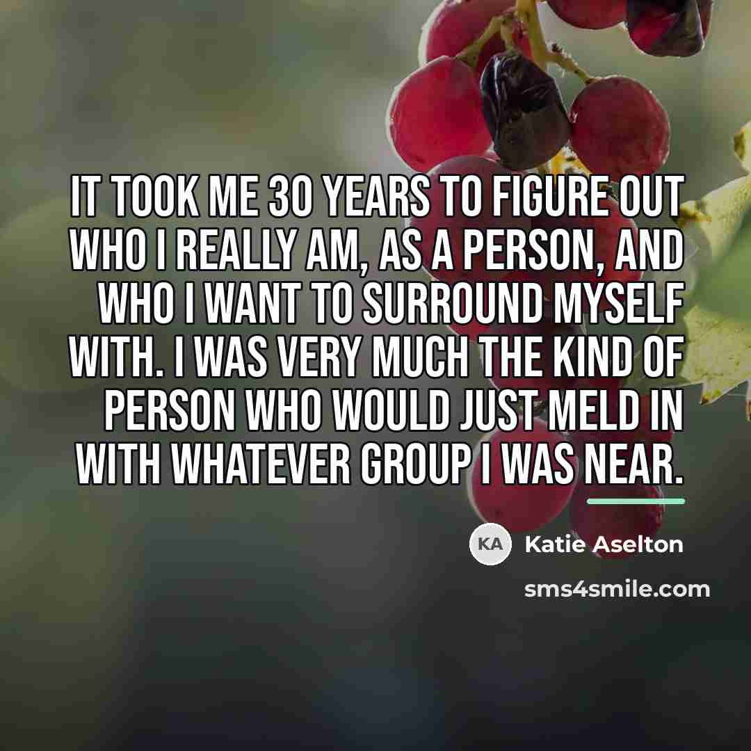 “It took me 30 years to figure out who I…” quote by Katie Aselton