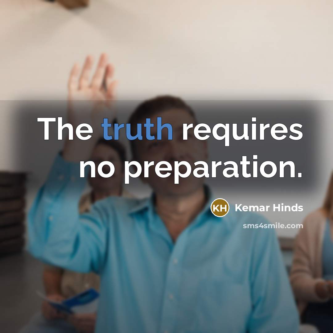“The truth requires no preparation.…” quote by Kemar Hinds