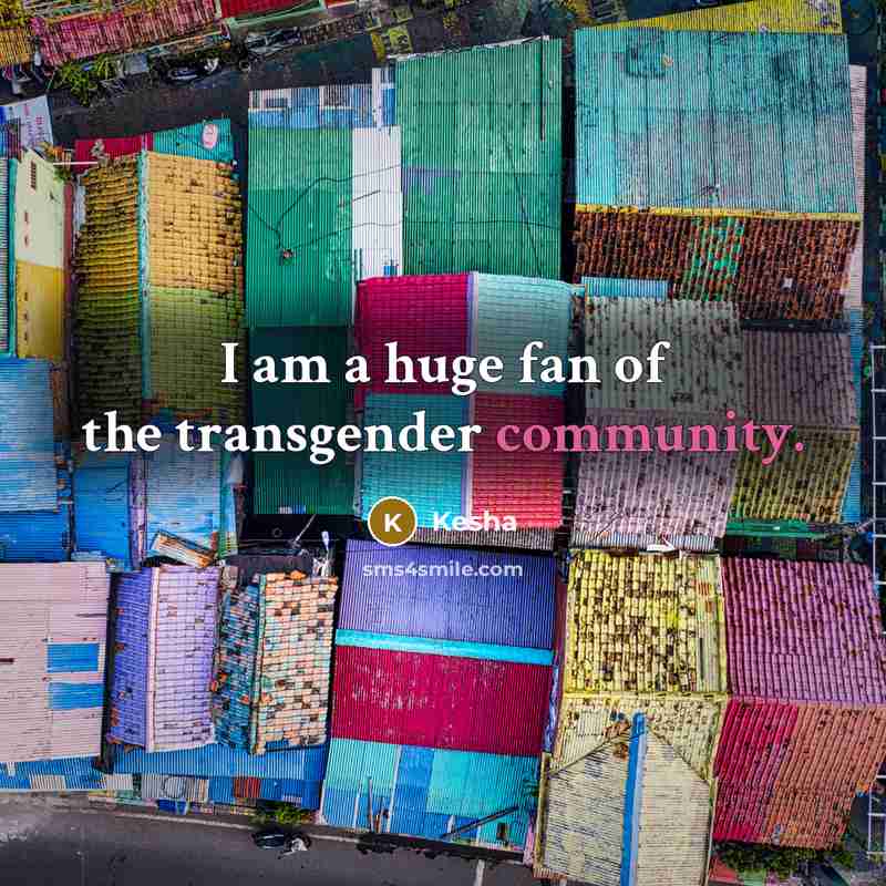 “I am a huge fan of the transgender community.…” quote by Kesha