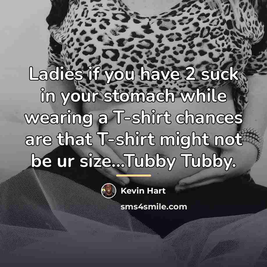 “Ladies if you have 2 suck in your stomach while…” quote by Kevin Hart
