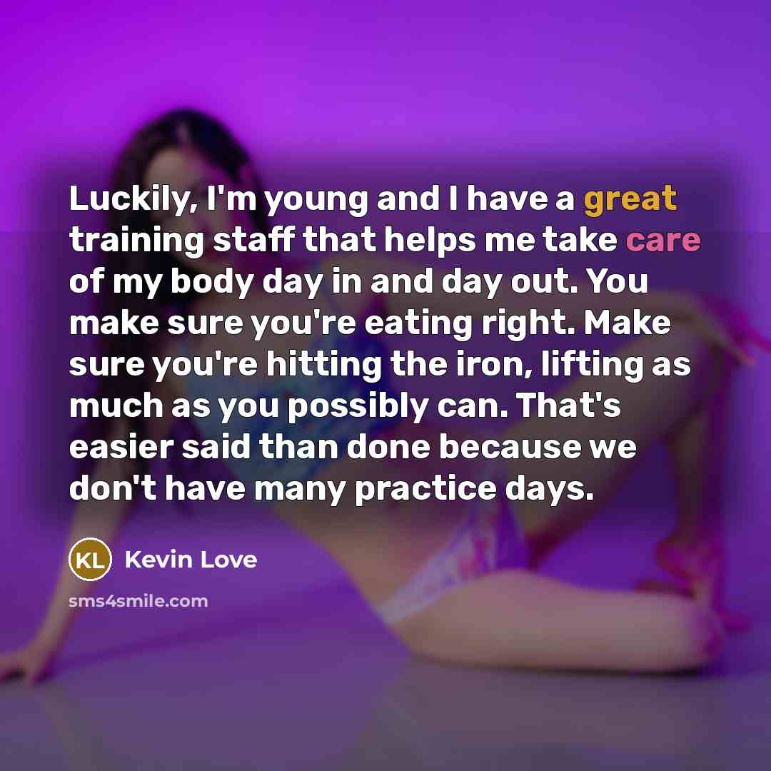 “Luckily, I'm young and I have a great training staff…” quote by Kevin Love