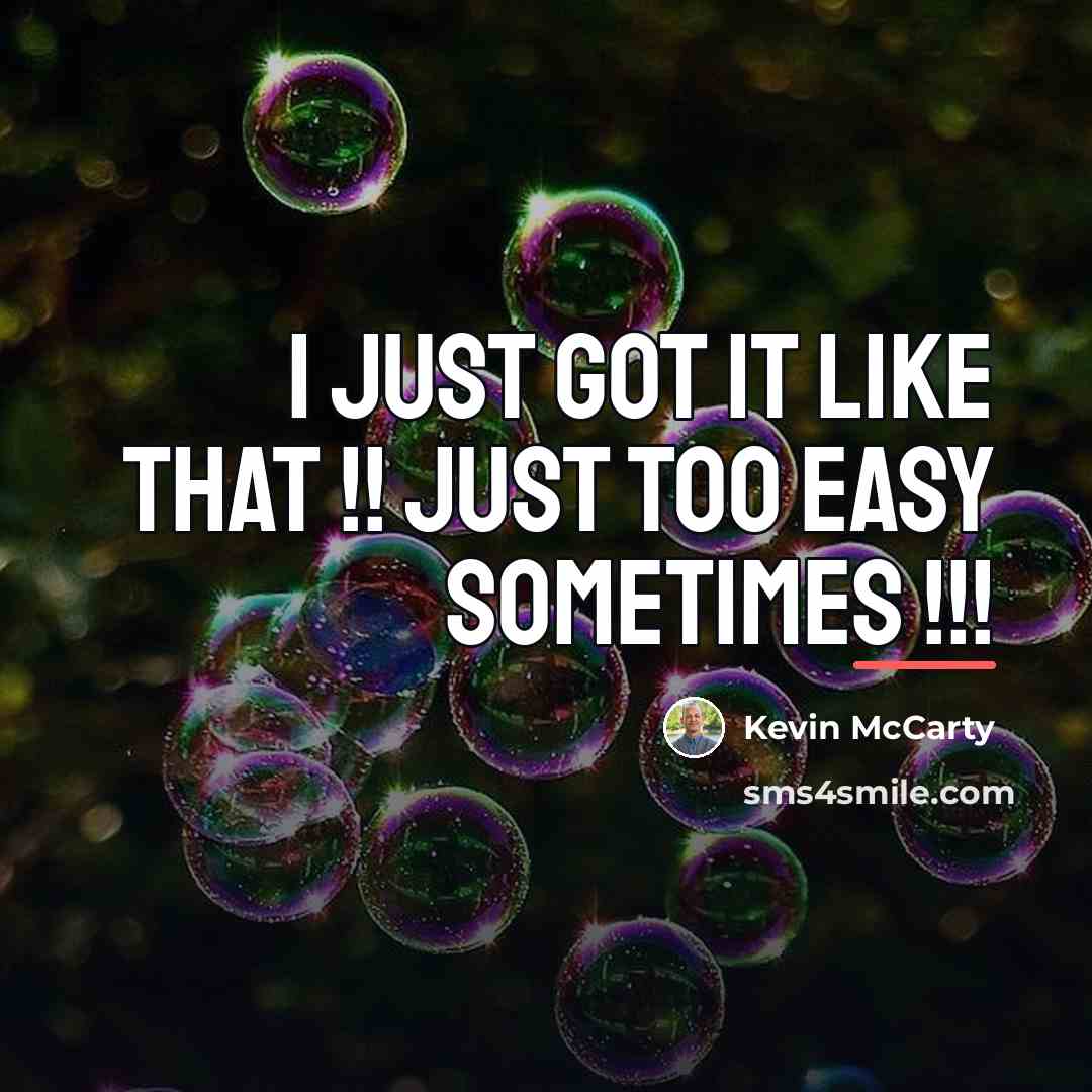 “I just got it like that !! just too easy…” quote by Kevin Mccarty