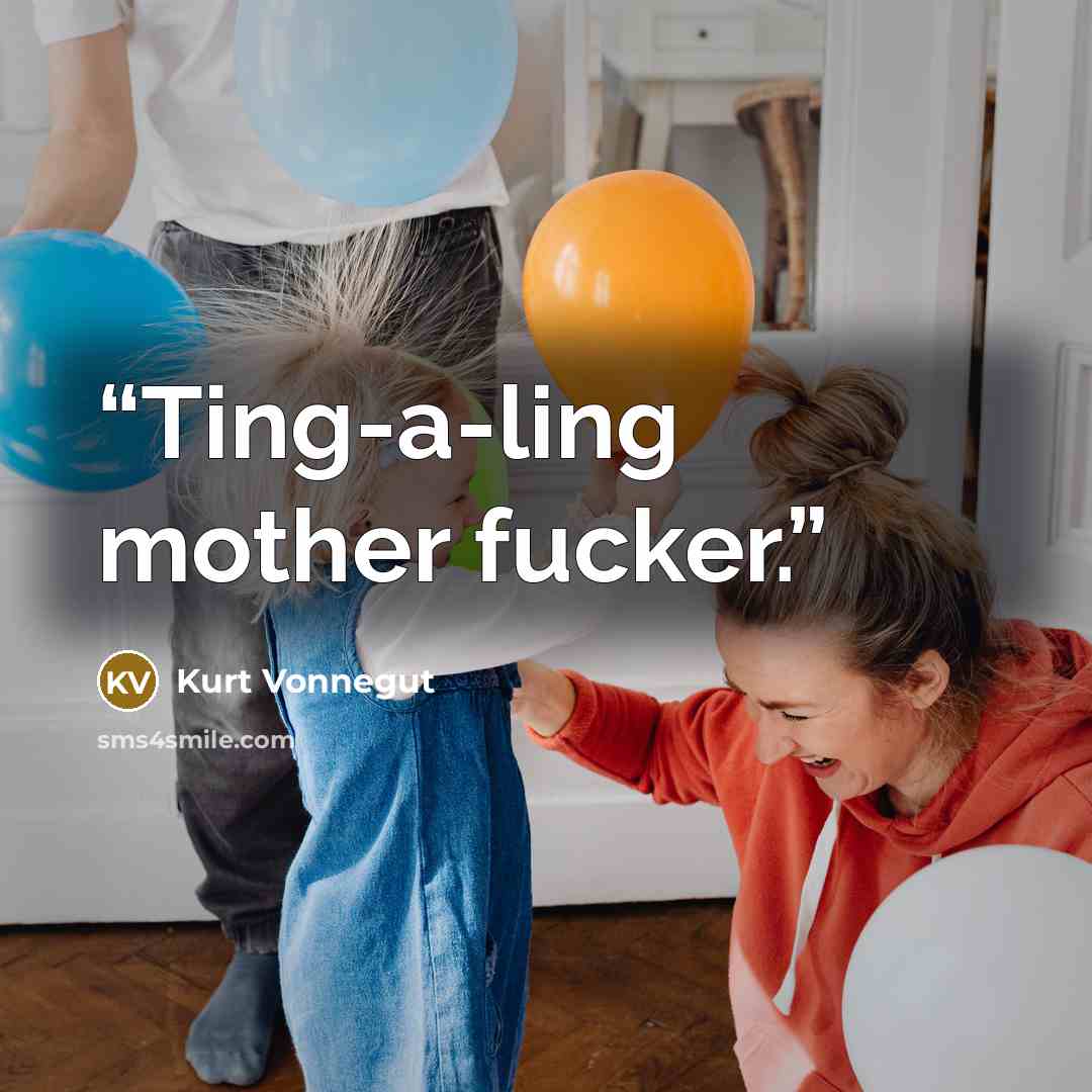 “Ting-a-ling mother fucker.” quote by Kurt Vonnegut