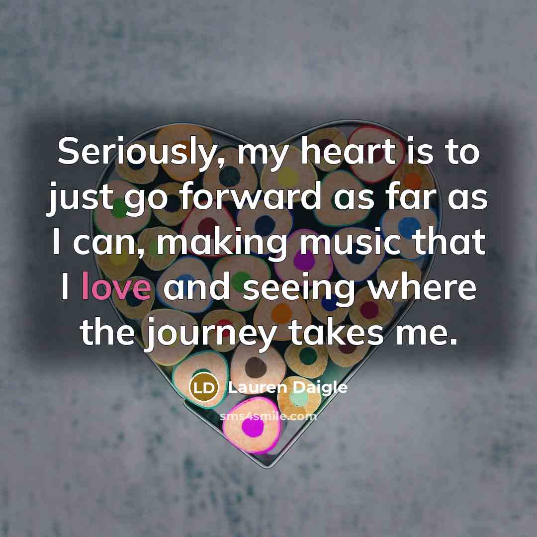 “Seriously, my heart is to just go forward as far…” quote by Lauren Daigle