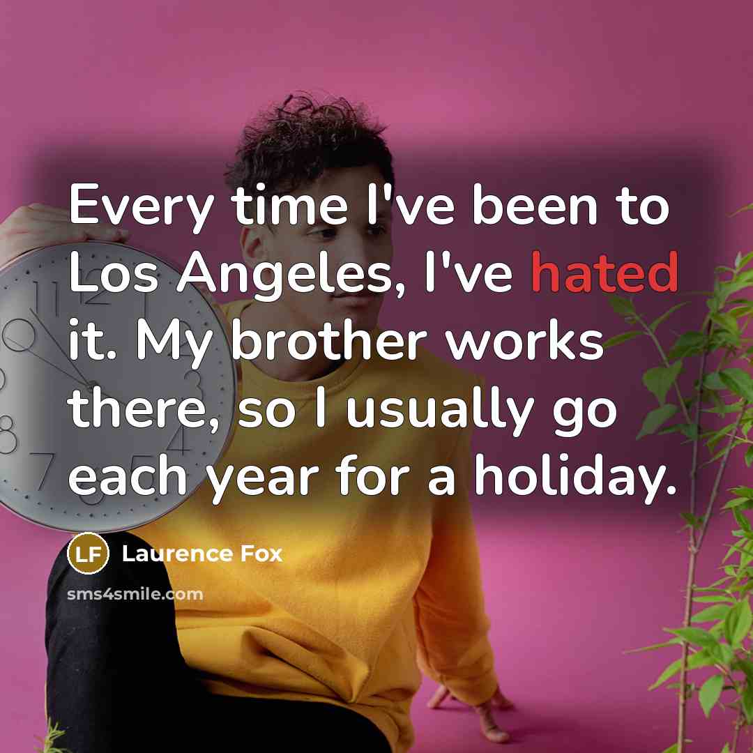 “Every time I've been to Los Angeles, I've hated it.…” quote by Laurence Fox