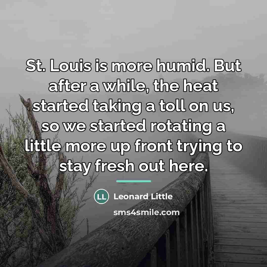 “St. Louis is more humid. But after a while, the…” quote by Leonard Little