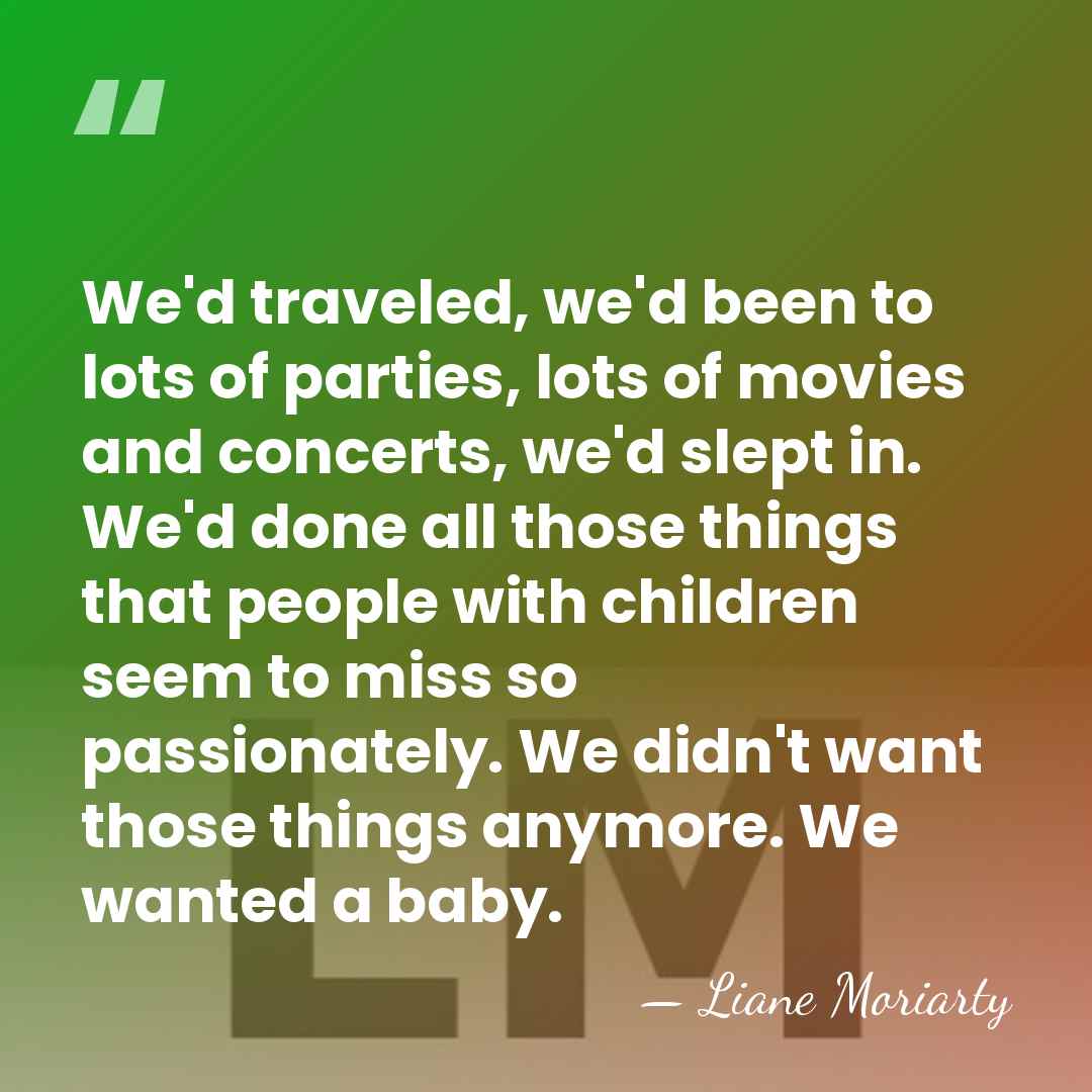 We'd traveled, we'd been to lots of parties, lots of movies and&hellip; - Liane Moriarty