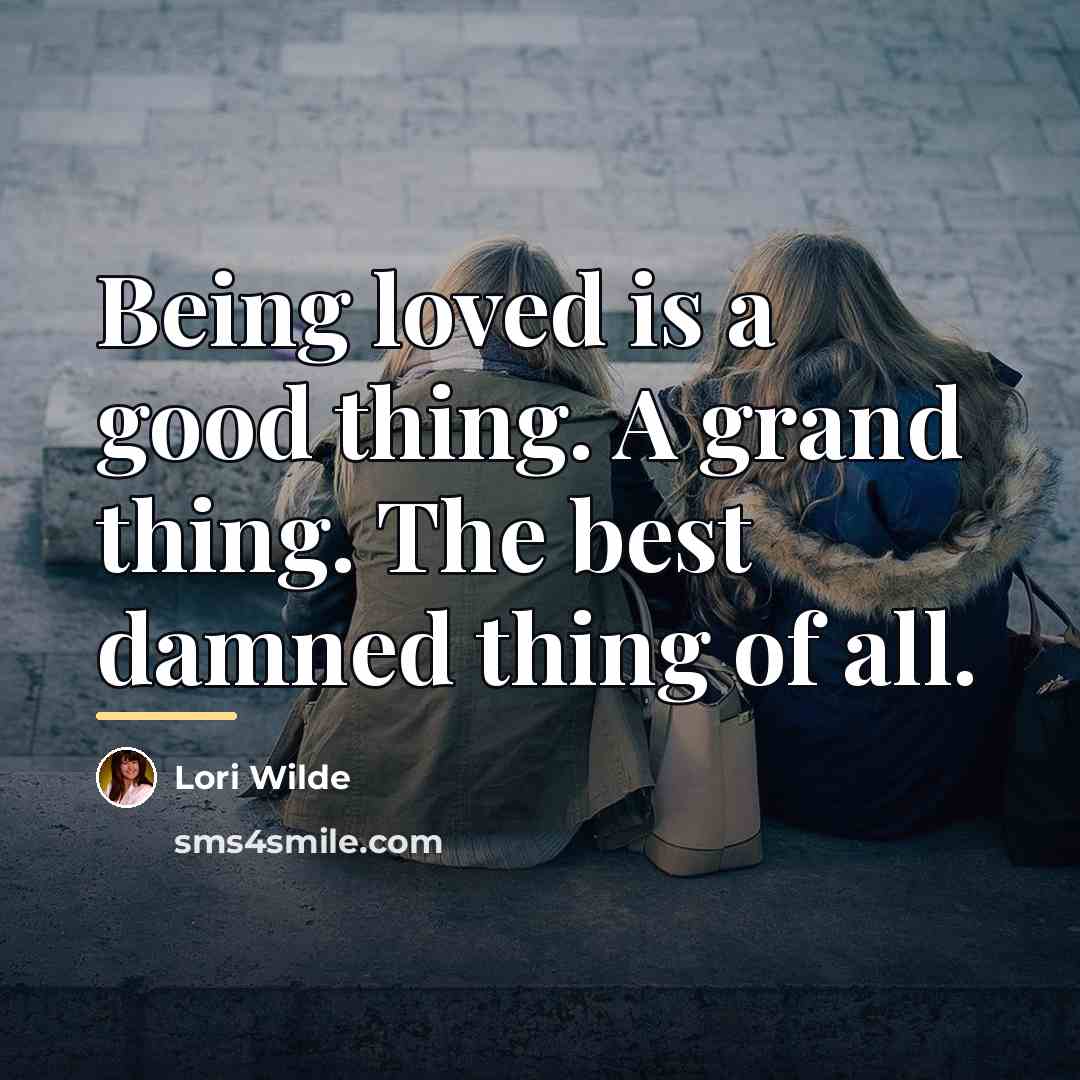 “Being loved is a good thing. A grand thing. The…” quote by Lori Wilde