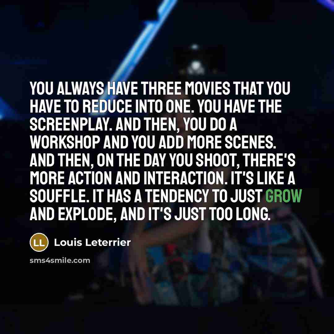 “You always have three movies that you have to reduce…” quote by Louis Leterrier