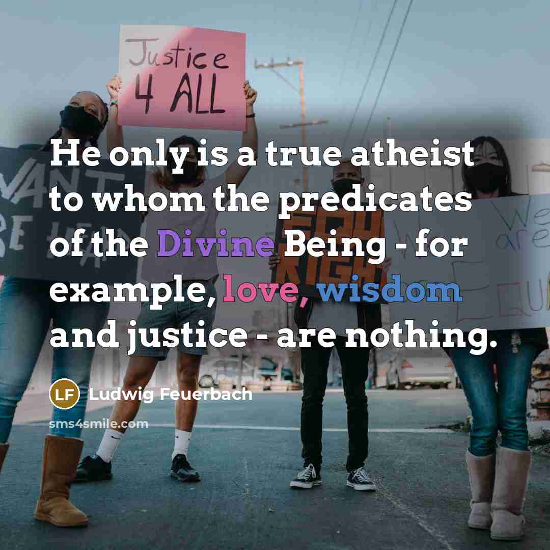 “He only is a true atheist to whom the predicates…” quote by Ludwig Feuerbach