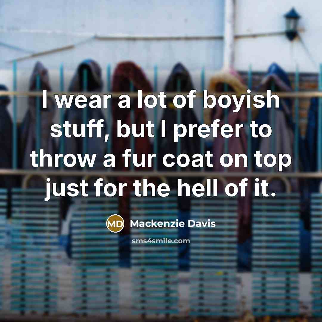 “I wear a lot of boyish stuff, but I prefer…” quote by Mackenzie Davis