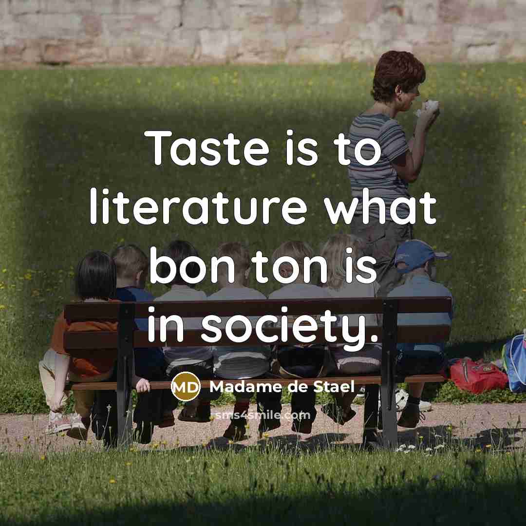 “Taste is to literature what bon ton is in society.…” quote by Madame de Stael