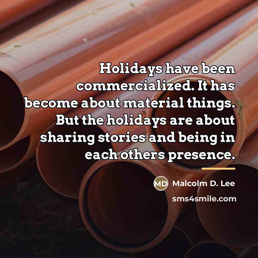 “Holidays have been commercialized. It has become about material things.…” quote by Malcolm D. Lee