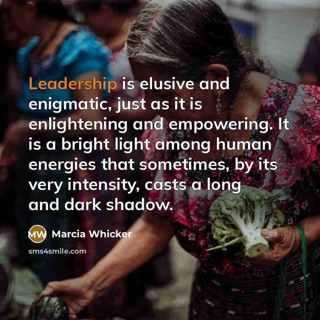 “Leadership is elusive and enigmatic, just as it is enlightening…” quote by Marcia Whicker