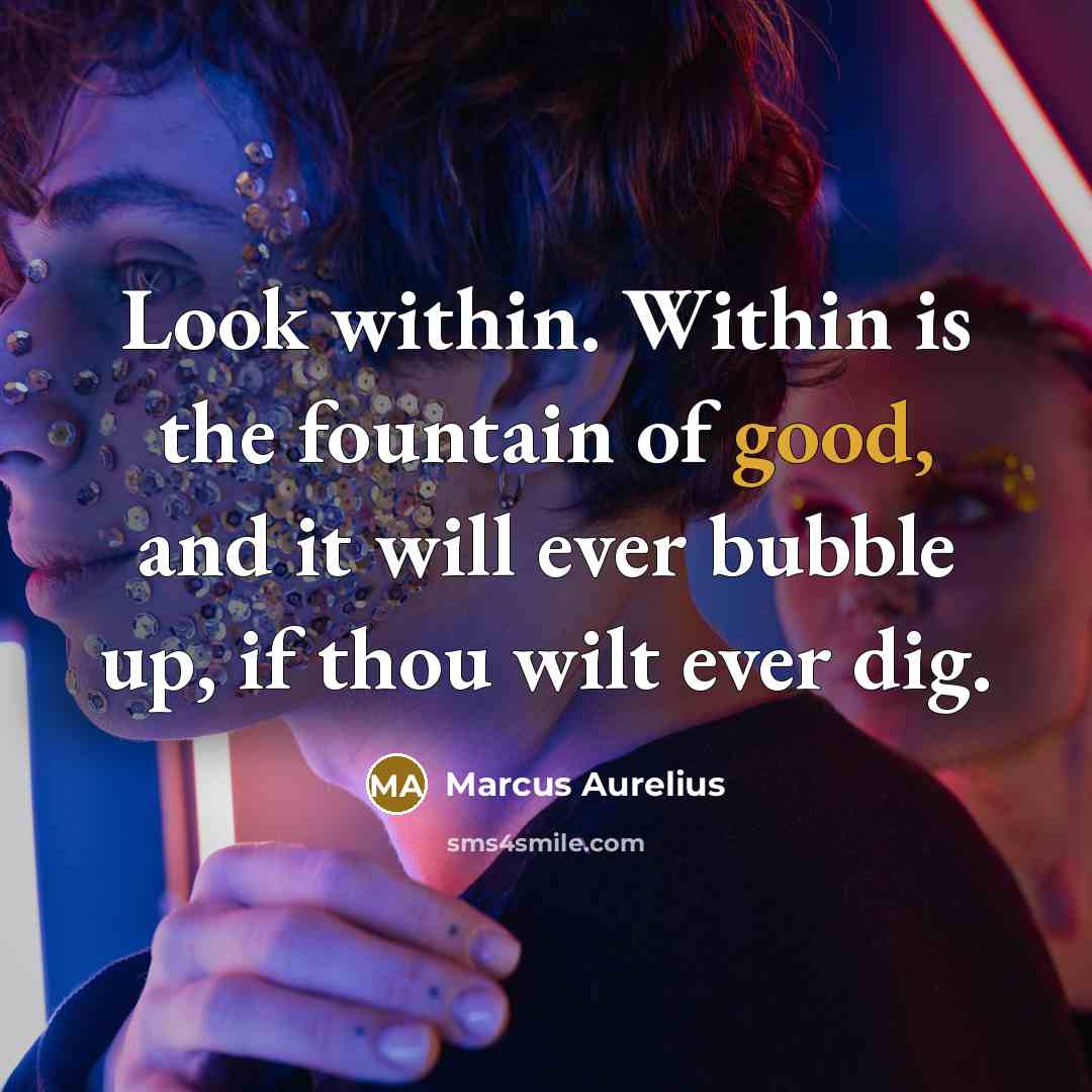 “Look within. Within is the fountain of good, and it…” quote by Marcus Aurelius