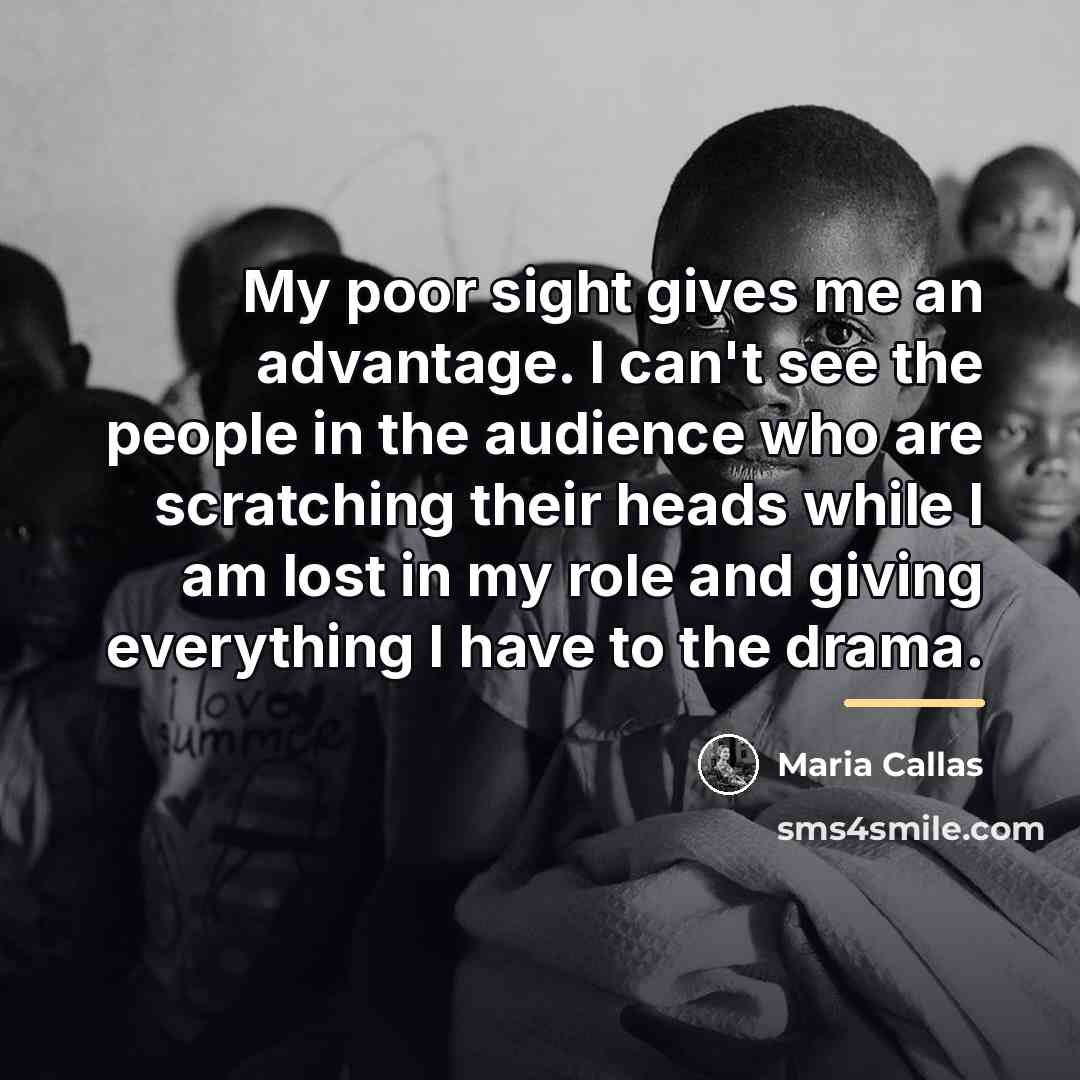 “My poor sight gives me an advantage. I can't see…” quote by Maria Callas