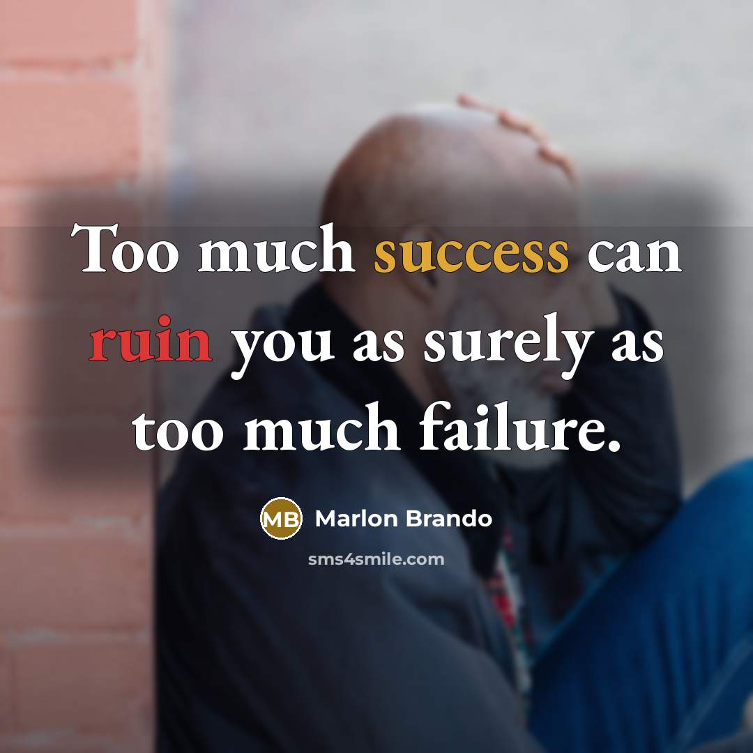 “Too much success can ruin you as surely as too…” quote by Marlon Brando