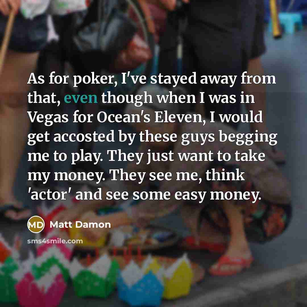 “As for poker, I've stayed away from that, even though…” quote by Matt Damon