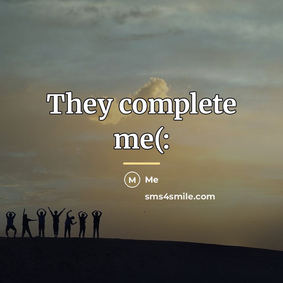 “They complete me(:…” quote by Me