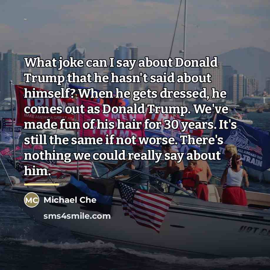“What joke can I say about Donald Trump that he…” quote by Michael Che