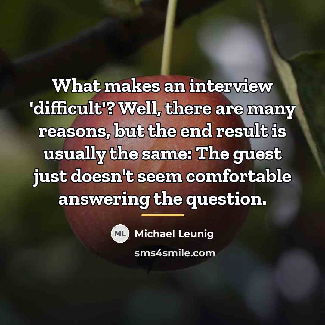 “What makes an interview 'difficult'? Well, there are many reasons,…” quote by Michael Leunig