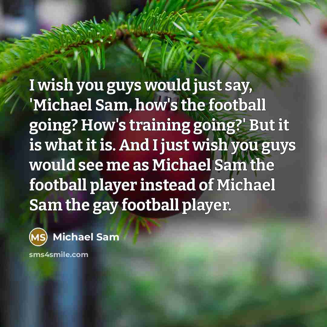 “I wish you guys would just say, 'Michael Sam, how's…” quote by Michael Sam