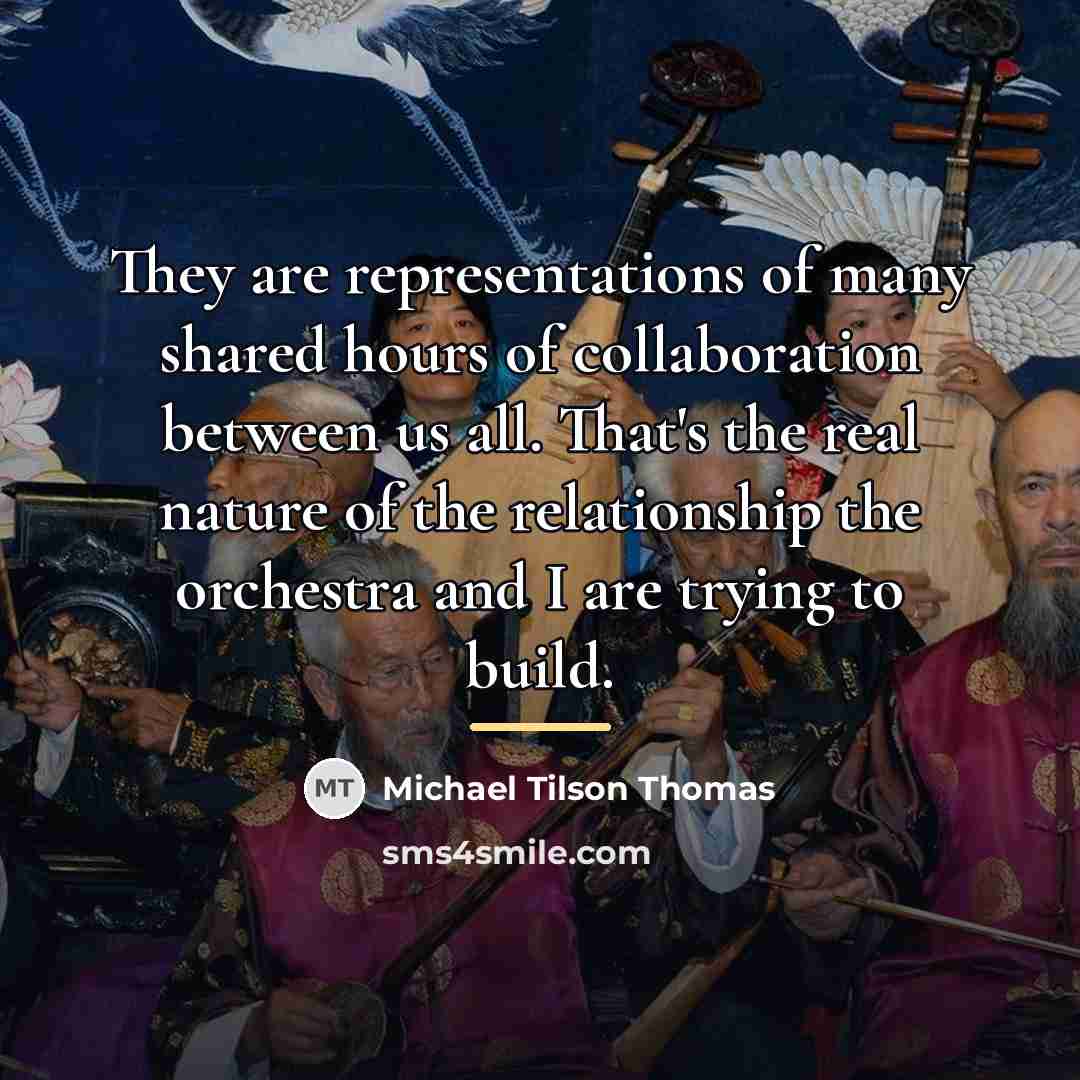 “They are representations of many shared hours of collaboration between…” quote by Michael Tilson Thomas