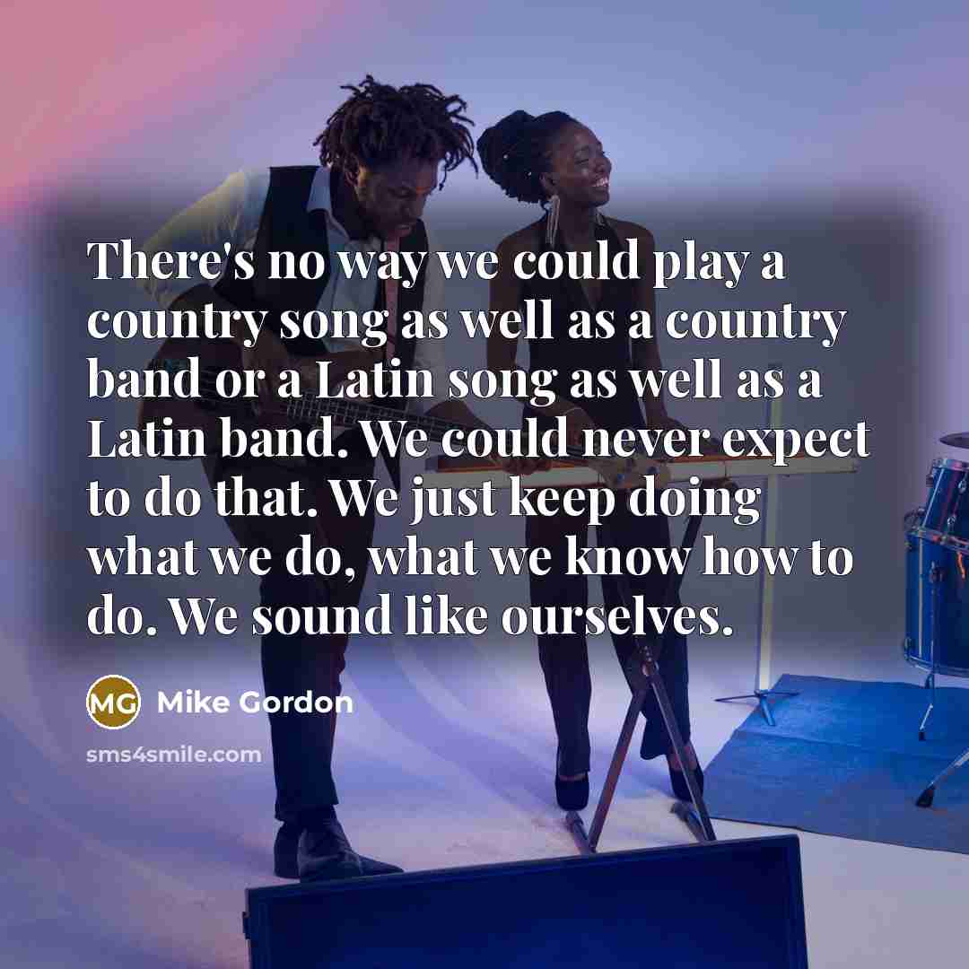 “There's no way we could play a country song as…” quote by Mike Gordon